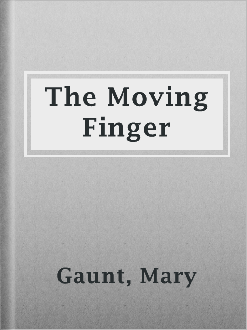 Title details for The Moving Finger by Mary Gaunt - Available